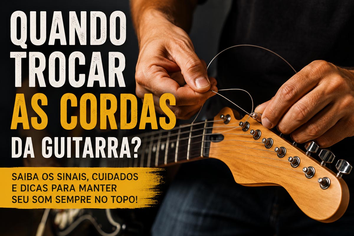 Quando Trocar as Cordas da Guitarra: Sinais de Que Está na Hora da Substituição